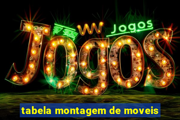 tabela montagem de moveis